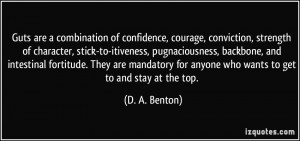 Guts are a combination of confidence, courage, conviction, strength of ...