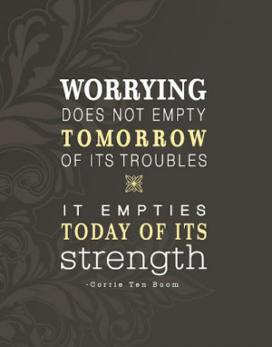 ... not empty tomorrow of its troubles. It empties today of its strength