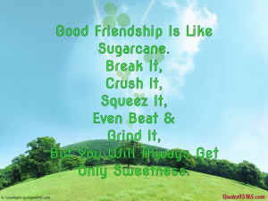 Good Friendship Is Like Sugarcane...