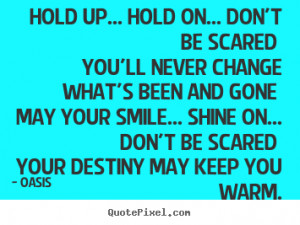 ... quotes about motivational - Hold up... hold on... don't be scared you