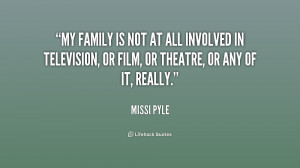 My family is not at all involved in television, or film, or theatre ...