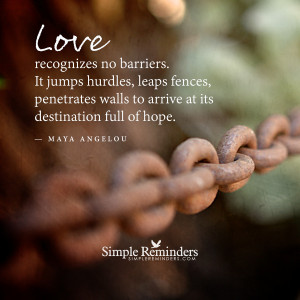 Love recognizes no barriers by Maya Angelou