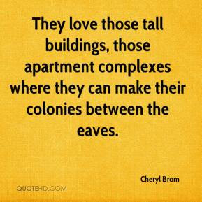They love those tall buildings, those apartment complexes where they ...