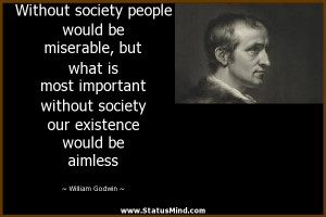 ... existence would be aimless - William Godwin Quotes - StatusMind.com
