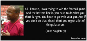 All I know is, I was trying to win the football game. And the bottom ...