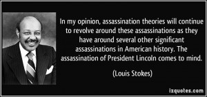 In my opinion, assassination theories will continue to revolve around ...