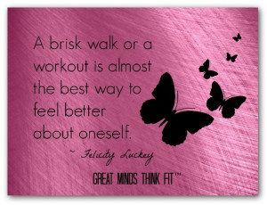 ... walk or a workout is almost the best way to feel better about myself