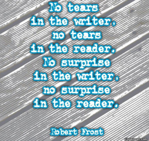 Writing Quote: No tears in the writer, no tears...