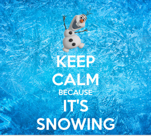 KEEP CALM BECAUSE IT'S SNOWING