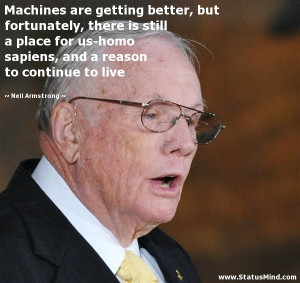 ... sapiens, and a reason to continue to live - Neil Armstrong Quotes
