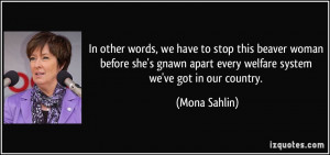 ... apart every welfare system we've got in our country. - Mona Sahlin