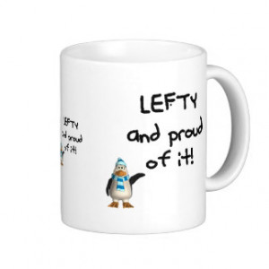 Lefty and Proud of it! With penguin, black writing Mugs