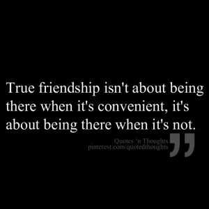 True friendship isn’t about being there when it’s convenient; it ...