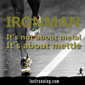 IRONMAN. It’s not about metal, it’s about mettle.