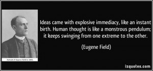 Ideas came with explosive immediacy, like an instant birth. Human ...