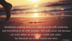 sometimes walking away has nothing to do with weakness