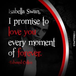 Edward Cullen I Promise To Love You Twilight Eclipse Quote Picture