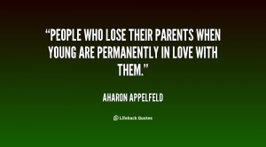 People who lose their parents when young are permanently in love with ...