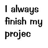 Friday Funny: Finishing your Project!