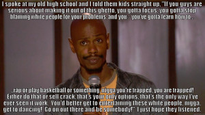 Dave Chappelle Quotes - I SPOKE AT MY OLD HIGH SCHOOL AND I TOLD THEM ...