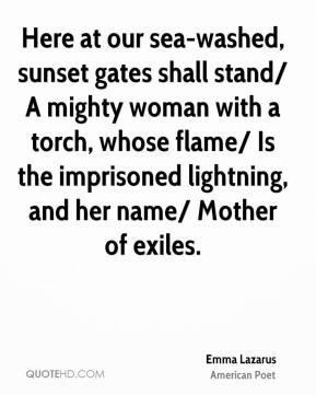 Emma Lazarus - Here at our sea-washed, sunset gates shall stand/ A ...