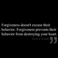 ... behavior. Forgiveness prevents their behavior from destroying your