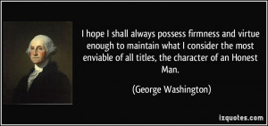 ... of all titles, the character of an Honest Man. - George Washington