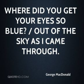 George MacDonald - Where did you get your eyes so blue? / Out of the ...