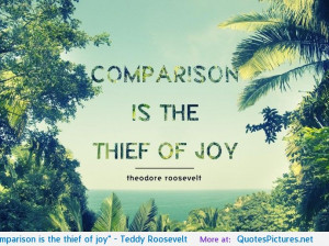 Comparison is the thief of joy” – Teddy Roosevelt motivational ...