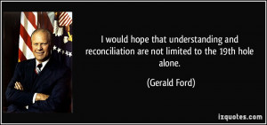 would hope that understanding and reconciliation are not limited to ...