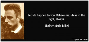 quote-let-life-happen-to-you-believe-me-life-is-in-the-right-always ...