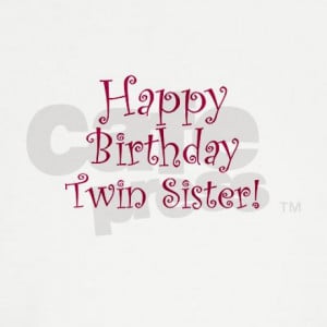 Happy Birthday Twin Quotes Happy Birthday Twin Sister