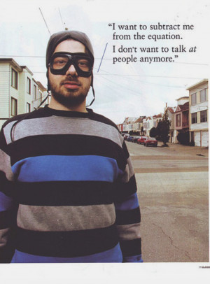 ... the equation. I don’t want to talk at people anymore.”-Aesop Rock
