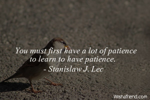 patience-You must first have a lot of patience to learn to have ...