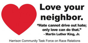 Love Your Neighbor Hate Cannot Drive Out Hates Only Love Can Do That