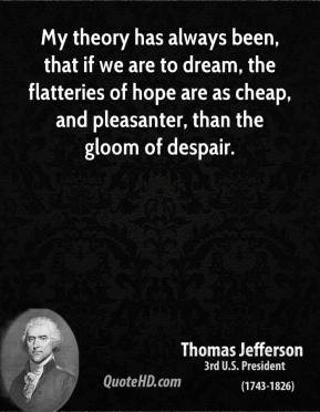 Thomas Jefferson - My theory has always been, that if we are to dream ...