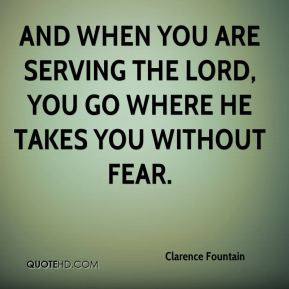 Clarence Fountain - And when you are serving the Lord, you go where he ...