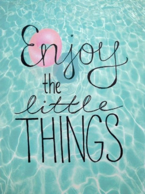 enjoy the little things #summer #quotes +++For more quotes like this ...