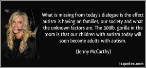 ... autism today will soon become adults with autism. - Jenny McCarthy
