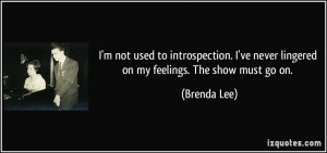 not used to introspection. I've never lingered on my feelings. The ...