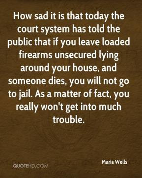 Maria Wells - How sad it is that today the court system has told the ...