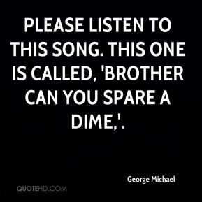 George Michael - Please listen to this song. This one is called ...