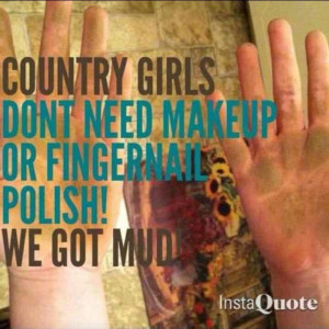 Country Girls Love Mud!Mud, Country Quotes, Cowgirls Makeup, Nails ...