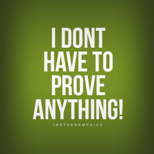 Dont Have To Prove Anything Quote Graphic