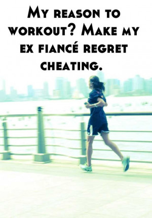 My reason to workout? Make my ex fiancé regret cheating.