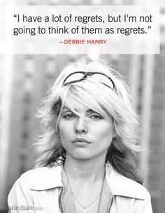 Debbie Harry Quotes - Inspirational Women Quotes - Marie Claire More