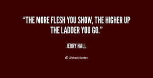 The more flesh you show, the higher up the ladder you go.”
