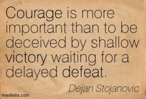 ... By Shallow Victory Waiting For A Delayed Defeat - Courage Quote