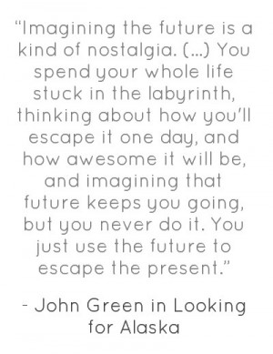 Imagining the future is a kind of nostalgia. (...) You