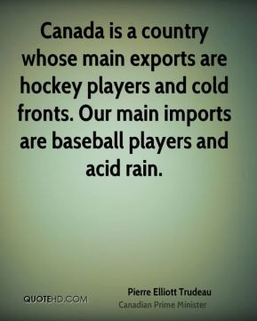 Canada is a country whose main exports are hockey players and cold ...